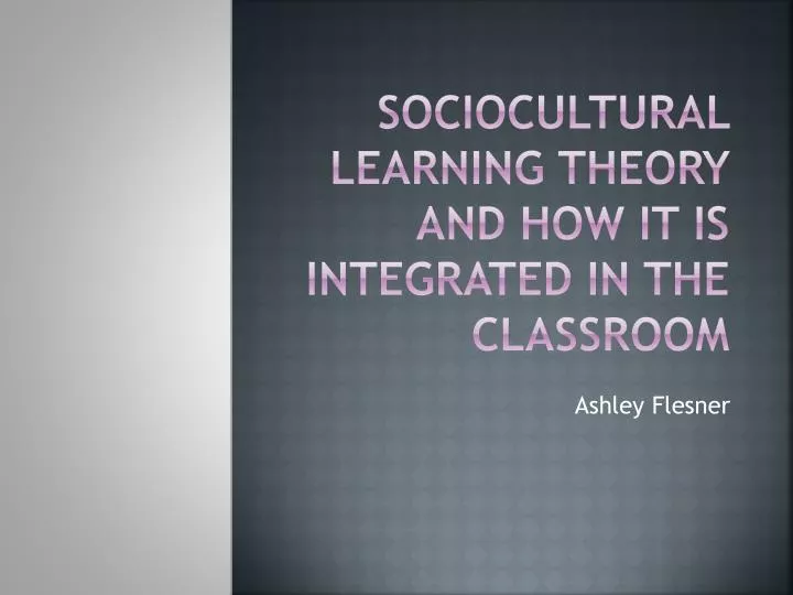sociocultural learning theory and how it is integrated in the classroom