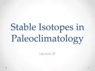 Stable Isotopes in Paleoclimatology