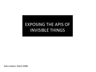 EXPOSING THE APIS OF INVISIBLE THINGS