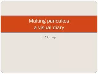 Making pancakes a visual diary