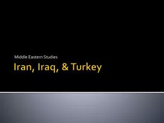 Iran, Iraq, &amp; Turkey
