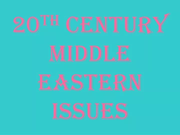 20 th century middle eastern issues
