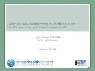 Linda Rudolph, MD, MPH Public Health Institute September 24, 2013