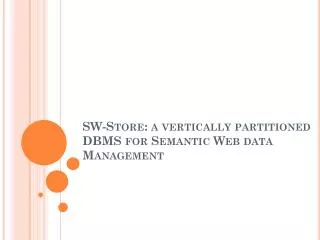 SW-Store: a vertically partitioned DBMS for Semantic Web data Management