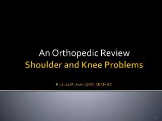Shoulder and Knee Problems Patricia M. Sohn DNP, APRN-BC