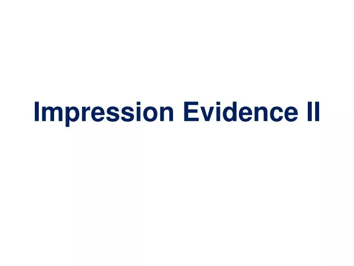 impression evidence ii