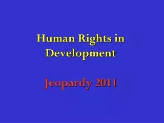 Human Rights in Development Jeopardy 2011