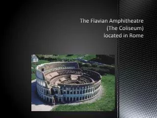 The Flavian Amphitheatre (The Coliseum) located in Rome
