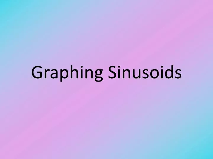 graphing sinusoids