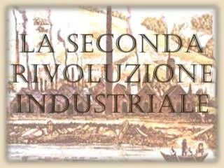 PPT - LA SECONDA RIVOLUZIONE INDUSTRIALE PowerPoint Presentation, Free ...