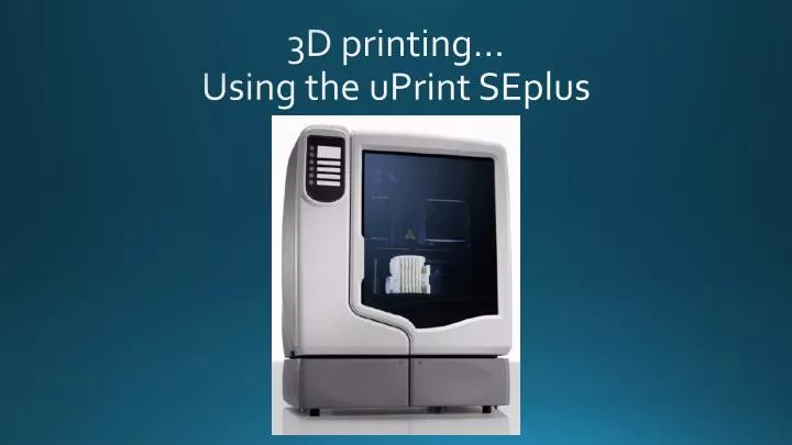 3d printing using the uprint seplus