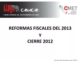 REFORMAS FISCALES DEL 2013 Y CIERRE 2012 19 de Diciembre de 2012