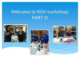 Welcome to ROV workshop: PART II!