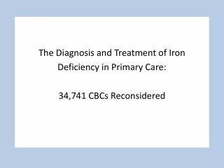 The Diagnosis and Treatment of Iron Deficiency in Primary Care: 34,741 CBCs Reconsidered