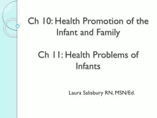 Ch 10: Health Promotion of the Infant and Family Ch 11: Health Problems of Infants