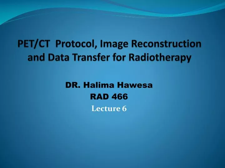 pet ct protocol image reconstruction and data transfer for radiotherapy