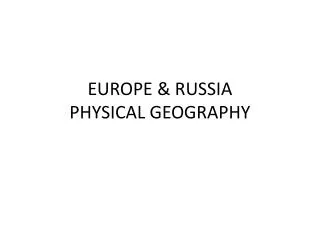 EUROPE &amp; RUSSIA PHYSICAL GEOGRAPHY