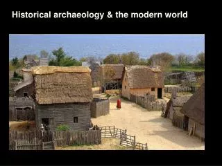 Historical archaeology &amp; the modern world