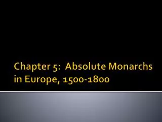 Chapter 5: Absolute Monarchs in Europe, 1500-1800