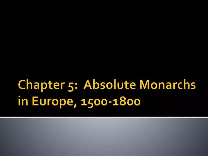 chapter 5 absolute monarchs in europe 1500 1800