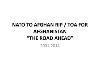 NATO TO AFGHAN RIP / TOA FOR AFGHANISTAN “THE ROAD AHEAD”