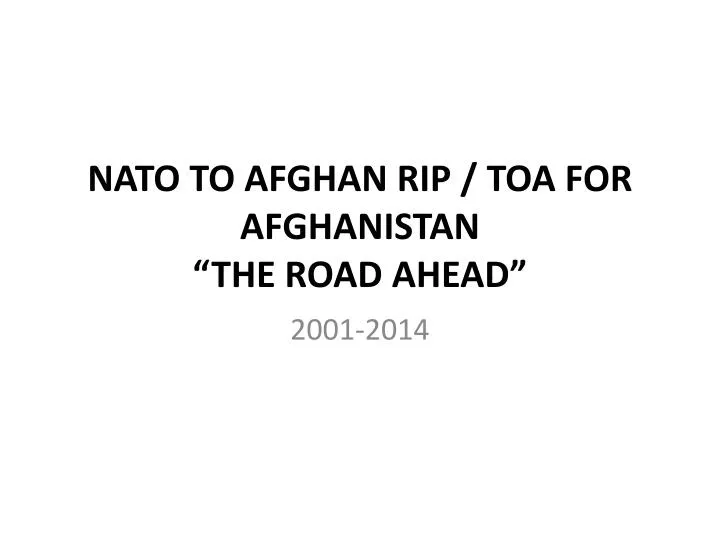 nato to afghan rip toa for afghanistan the road ahead