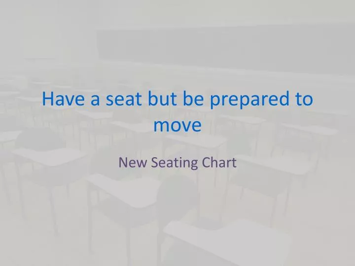 have a seat but be prepared to move