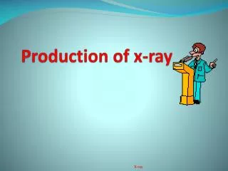 Production of x-ray