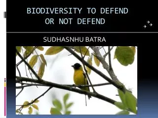 BIODIVERSITY TO DEFEND OR NOT DEFEND