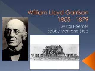 William Lloyd Garrison 1805 - 1879
