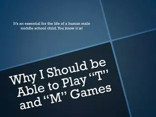 Why I Should be Able to Play “T” and “M” Games