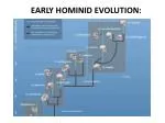 EARLY HOMINID EVOLUTION: - slide 1