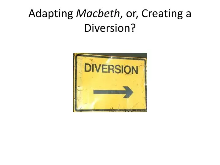 adapting macbeth or creating a diversion