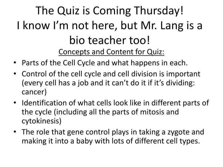 the quiz is coming thursday i know i m not here but mr lang is a bio teacher too