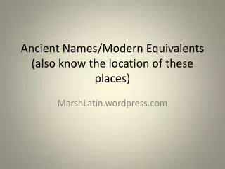 Ancient Names/Modern Equivalents (also know the location of these places)
