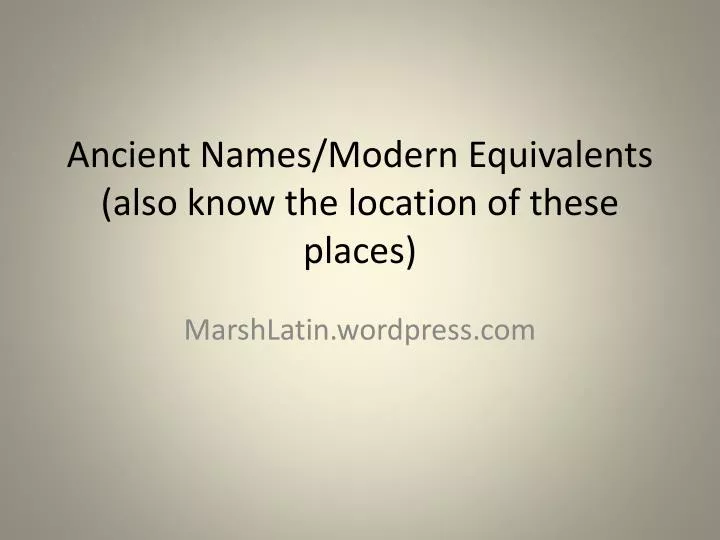 ancient names modern equivalents also know the location of these places