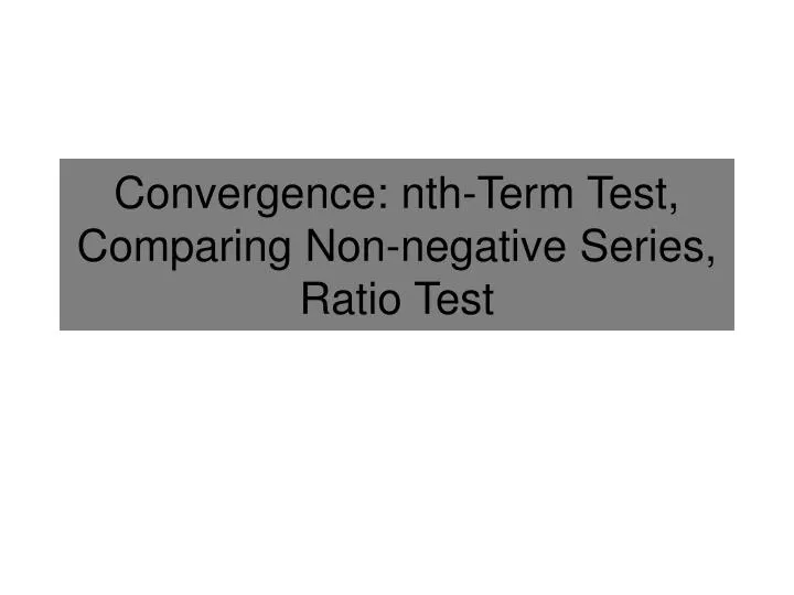 convergence nth term test comparing non negative series ratio test