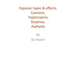 Hypoxia: types &amp; effects, Cyanosis, Hypercapnia , Dyspnea , Asphyxia