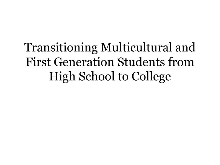 transitioning multicultural and first generation students from high school to college