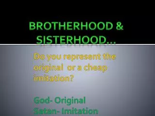 Do you represent the original or a cheap imitation? God- Original Satan- Imitation