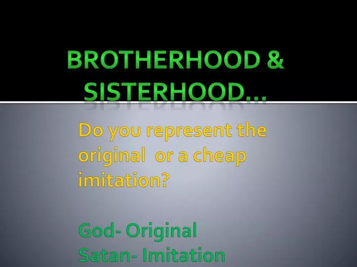 do you represent the original or a cheap imitation god original satan imitation