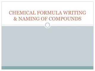 CHEMICAL FORMULA WRITING &amp; NAMING OF COMPOUNDS