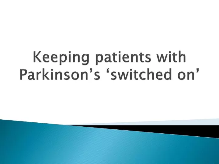 keeping patients with parkinson s switched on