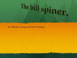 The bill spiner .