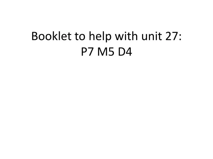 booklet to help with unit 27 p7 m5 d4