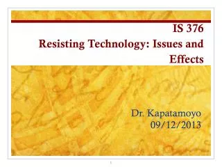 IS 376 Resisting Technology: Issues and Effects