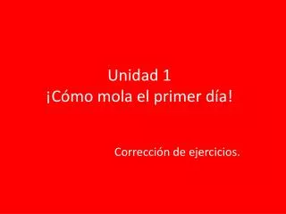unidad 1 c mo mola el primer d a