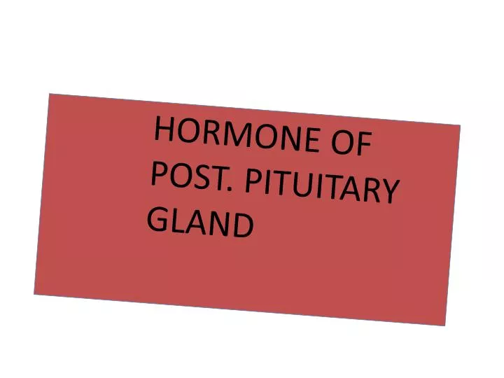 hormone of post pituitary gland