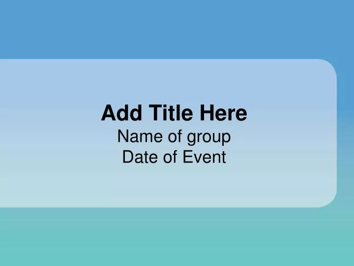 add title here name of group date of event