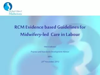 RCM Evidence based Guidelines for Midwifery-led Care in Labour Mervi Jokinen